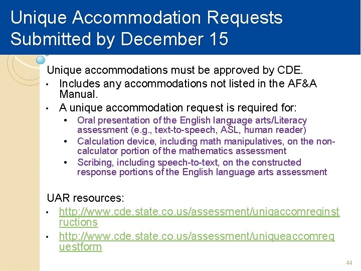 Unique Accommodation Requests Submitted by December 15 Unique accommodations must be approved by CDE.