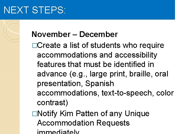 NEXT STEPS: November – December �Create a list of students who require accommodations and