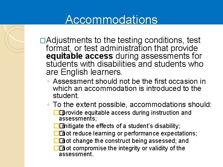 Accommodations �Adjustments to the testing conditions, test format, or test administration that provide equitable