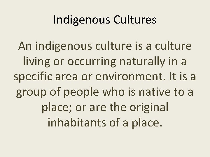Indigenous Cultures An indigenous culture is a culture living or occurring naturally in a