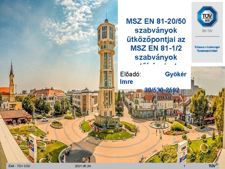 MSZ EN 81 -20/50 szabványok ütközőpontjai az MSZ EN 81 -1/2 szabványok előírásaival Előadó: