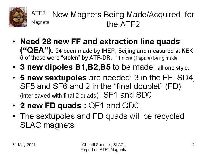 ATF 2 Magnets New Magnets Being Made/Acquired for the ATF 2 • Need 28