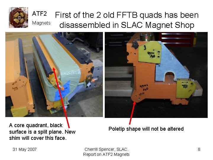 ATF 2 Magnets First of the 2 old FFTB quads has been disassembled in