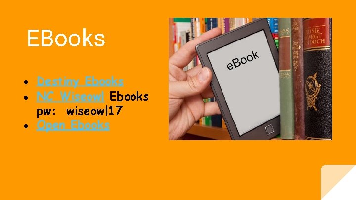 EBooks ● ● ● Destiny Ebooks NC Wiseowl Ebooks pw: wiseowl 17 Open Ebooks