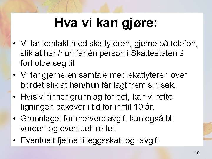 Hva vi kan gjøre: • Vi tar kontakt med skattyteren, gjerne på telefon, slik