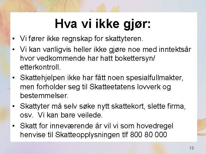 Hva vi ikke gjør: • Vi fører ikke regnskap for skattyteren. . • Vi