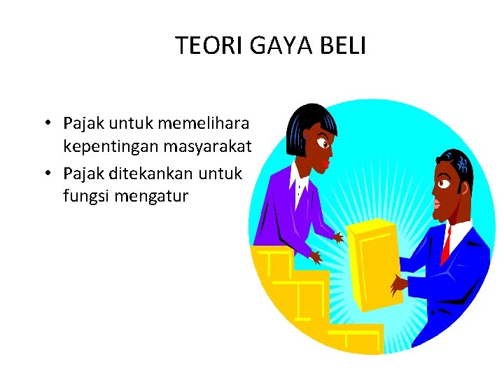 TEORI GAYA BELI • Pajak untuk memelihara kepentingan masyarakat • Pajak ditekankan untuk fungsi