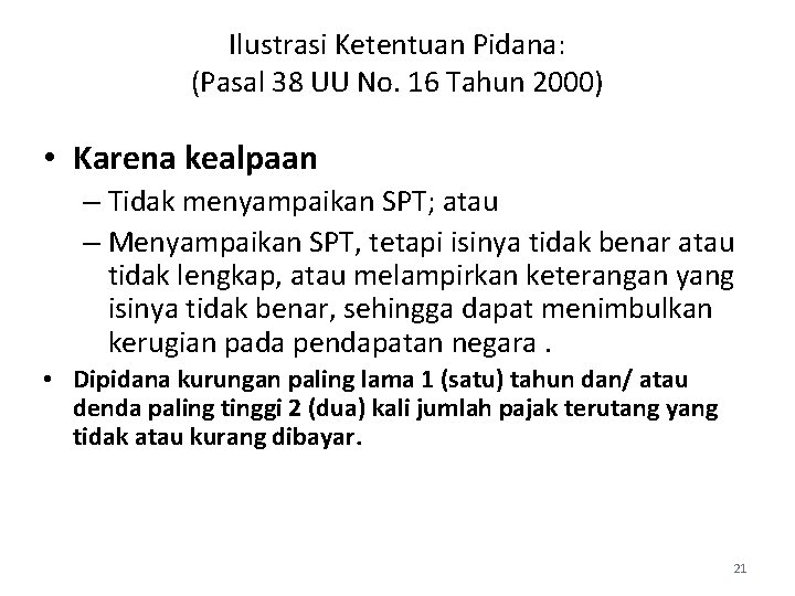 Ilustrasi Ketentuan Pidana: (Pasal 38 UU No. 16 Tahun 2000) • Karena kealpaan –