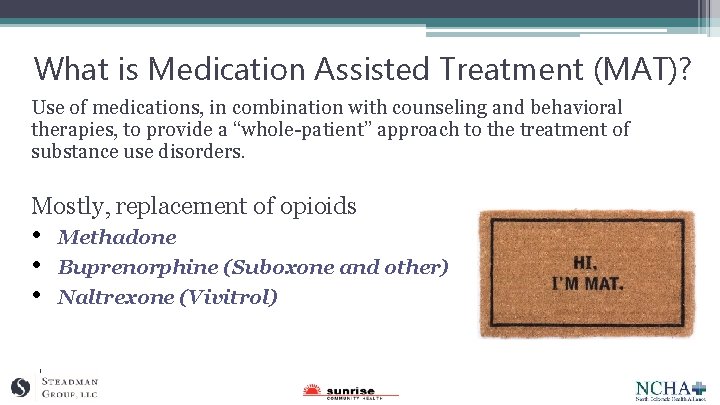 What is Medication Assisted Treatment (MAT)? Use of medications, in combination with counseling and