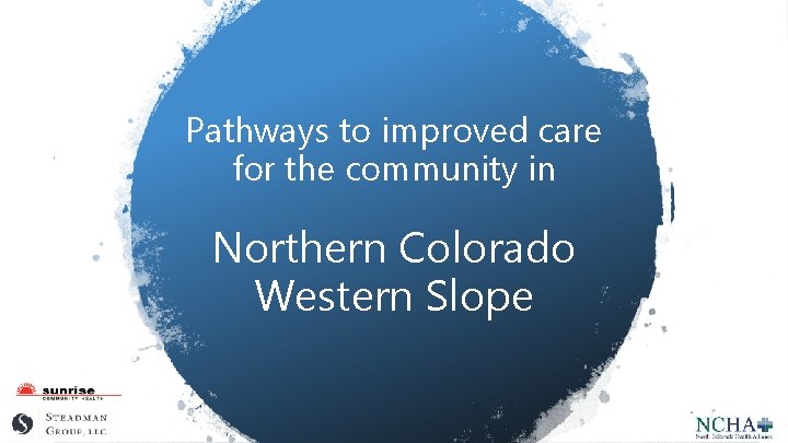 Pathways to improved care for the community in Northern Colorado Western Slope 