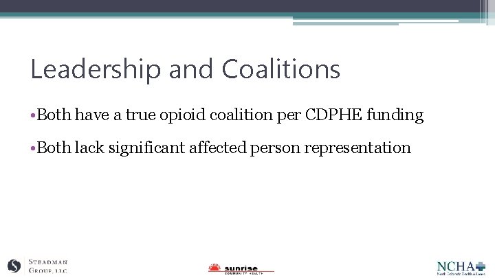 Leadership and Coalitions • Both have a true opioid coalition per CDPHE funding •