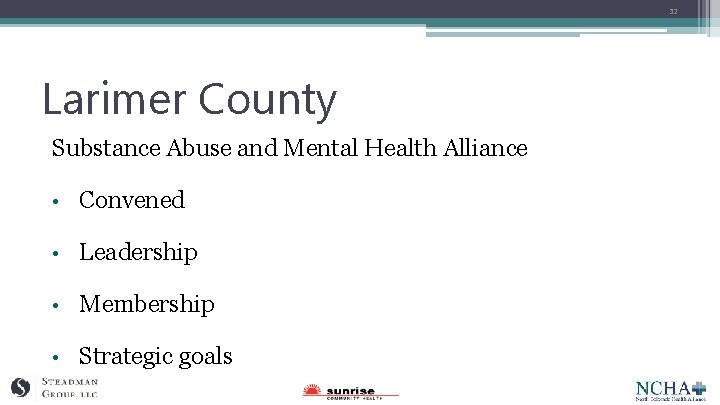 32 Larimer County Substance Abuse and Mental Health Alliance • Convened • Leadership •