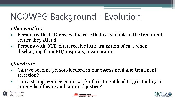 NCOWPG Background - Evolution Observation: • Persons with OUD receive the care that is