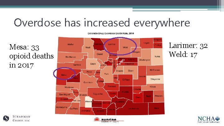 Overdose has increased everywhere Mesa: 33 opioid deaths in 2017 Larimer: 32 Weld: 17