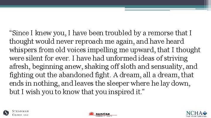 “Since I knew you, I have been troubled by a remorse that I thought