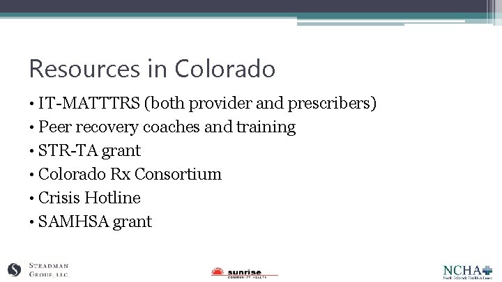 Resources in Colorado • IT-MATTTRS (both provider and prescribers) • Peer recovery coaches and