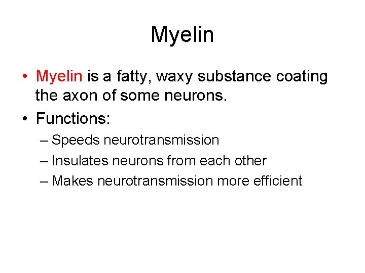 Myelin • Myelin is a fatty, waxy substance coating the axon of some neurons.