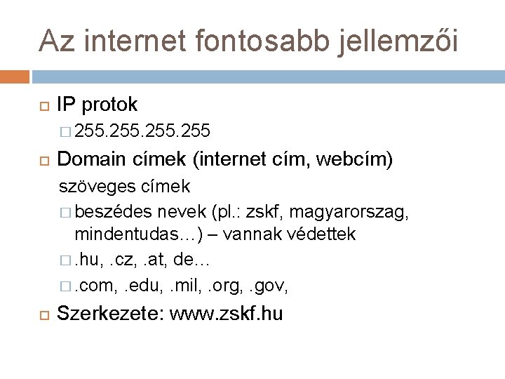 Az internet fontosabb jellemzői IP protok � 255 Domain címek (internet cím, webcím) szöveges