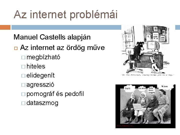 Az internet problémái Manuel Castells alapján Az internet az ördög műve � megbízható �