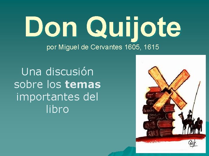 Don Quijote por Miguel de Cervantes 1605, 1615 Una discusión sobre los temas importantes