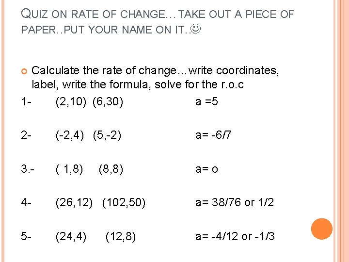 QUIZ ON RATE OF CHANGE…TAKE OUT A PIECE OF PAPER. . PUT YOUR NAME