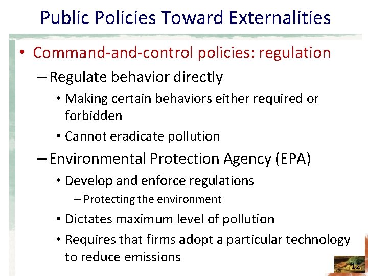 Public Policies Toward Externalities • Command-control policies: regulation – Regulate behavior directly • Making