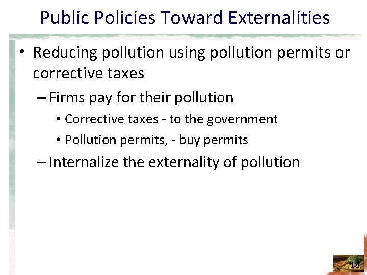 Public Policies Toward Externalities • Reducing pollution using pollution permits or corrective taxes –