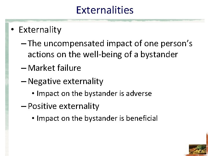 Externalities • Externality – The uncompensated impact of one person’s actions on the well-being