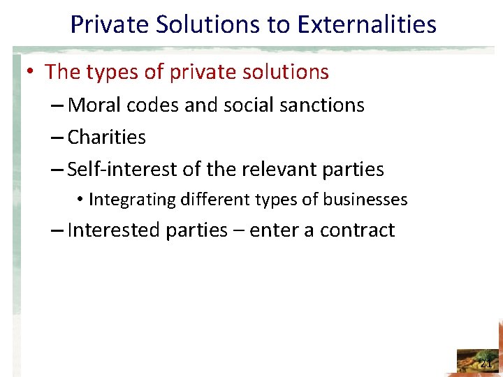Private Solutions to Externalities • The types of private solutions – Moral codes and