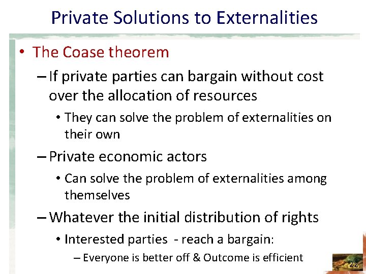 Private Solutions to Externalities • The Coase theorem – If private parties can bargain