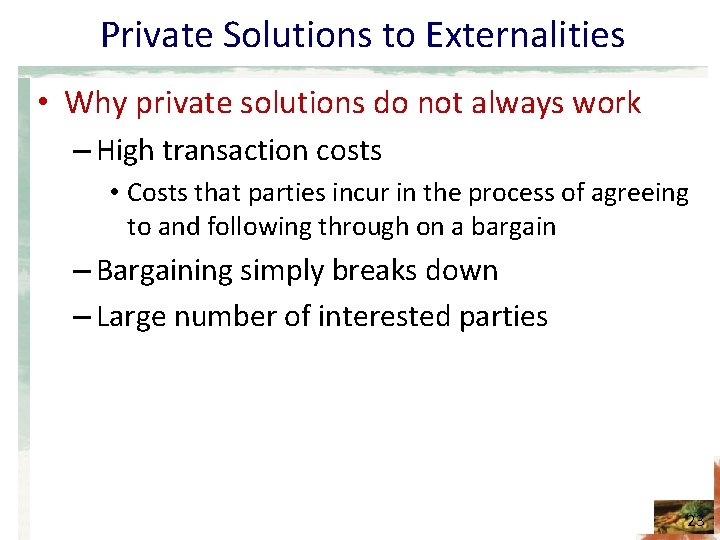 Private Solutions to Externalities • Why private solutions do not always work – High
