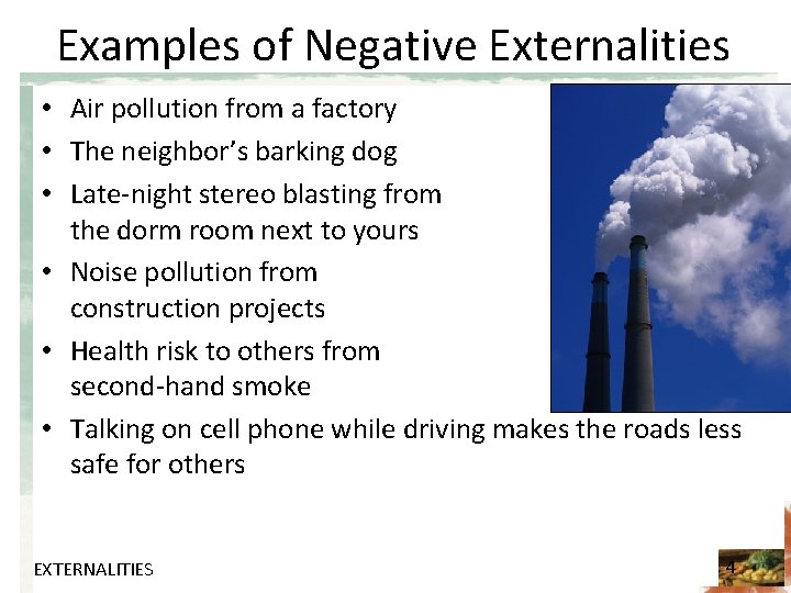 Examples of Negative Externalities • Air pollution from a factory • The neighbor’s barking