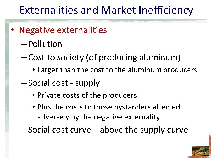 Externalities and Market Inefficiency • Negative externalities – Pollution – Cost to society (of
