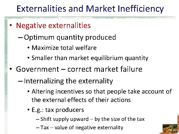 Externalities and Market Inefficiency • Negative externalities – Optimum quantity produced • Maximize total