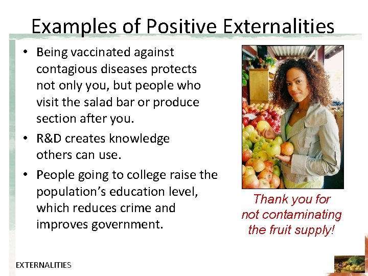 Examples of Positive Externalities • Being vaccinated against contagious diseases protects not only you,