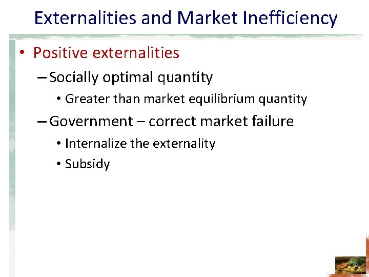 Externalities and Market Inefficiency • Positive externalities – Socially optimal quantity • Greater than
