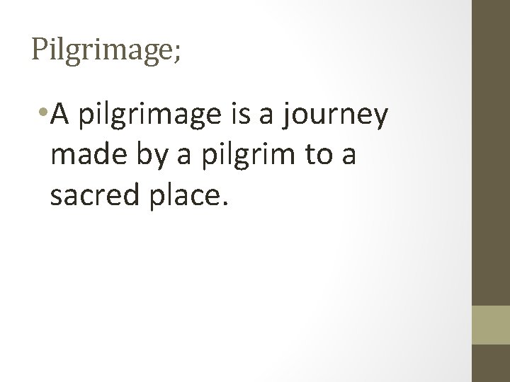 Pilgrimage; • A pilgrimage is a journey made by a pilgrim to a sacred