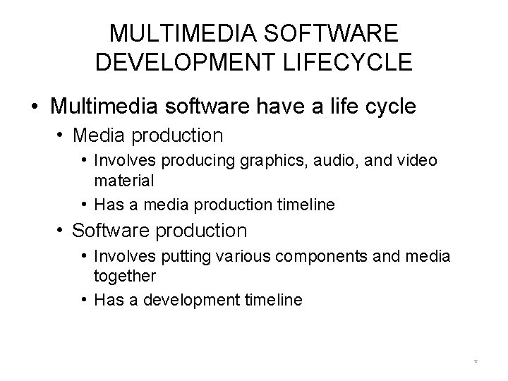 MULTIMEDIA SOFTWARE DEVELOPMENT LIFECYCLE • Multimedia software have a life cycle • Media production