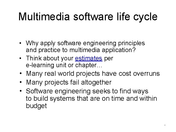 Multimedia software life cycle • Why apply software engineering principles and practice to multimedia