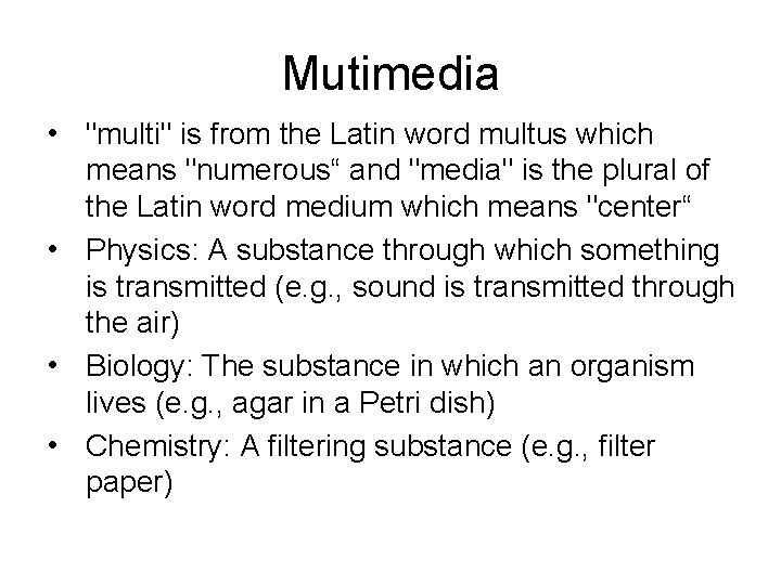 Mutimedia • "multi" is from the Latin word multus which means "numerous“ and "media"