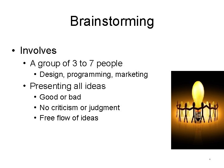 Brainstorming • Involves • A group of 3 to 7 people • Design, programming,