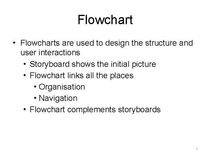 Flowchart • Flowcharts are used to design the structure and user interactions • Storyboard