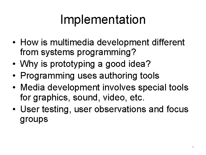 Implementation • How is multimedia development different from systems programming? • Why is prototyping