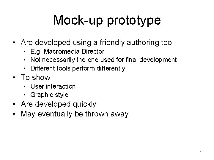 Mock-up prototype • Are developed using a friendly authoring tool • E. g. Macromedia