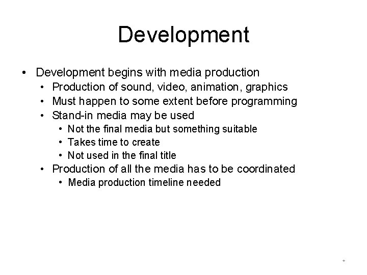 Development • Development begins with media production • Production of sound, video, animation, graphics