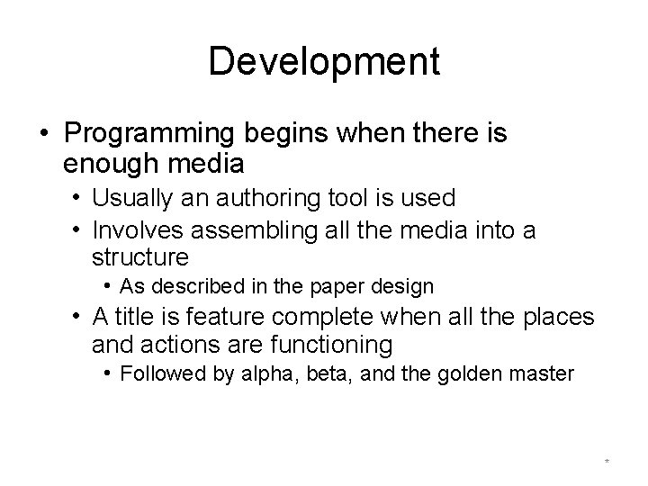 Development • Programming begins when there is enough media • Usually an authoring tool