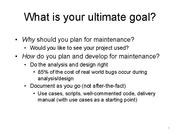 What is your ultimate goal? • Why should you plan for maintenance? • Would