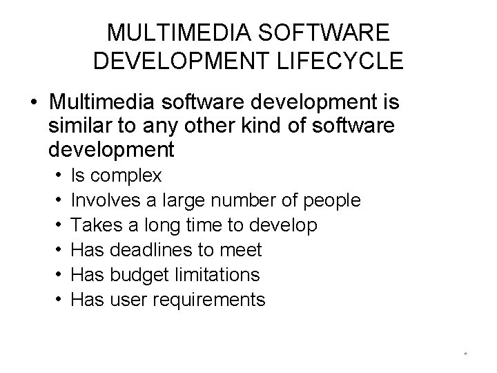 MULTIMEDIA SOFTWARE DEVELOPMENT LIFECYCLE • Multimedia software development is similar to any other kind