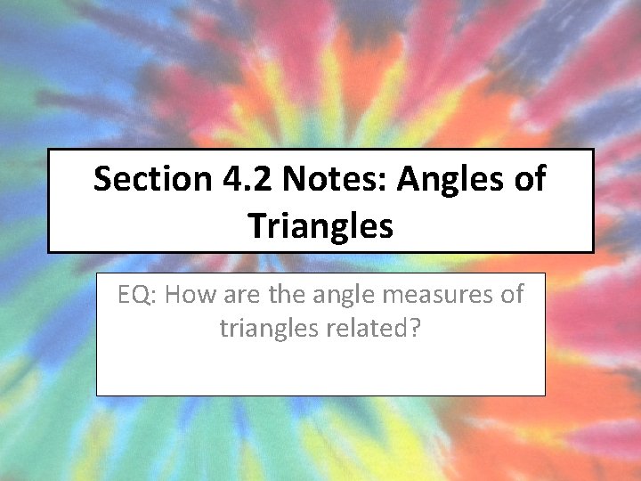 Section 4. 2 Notes: Angles of Triangles EQ: How are the angle measures of