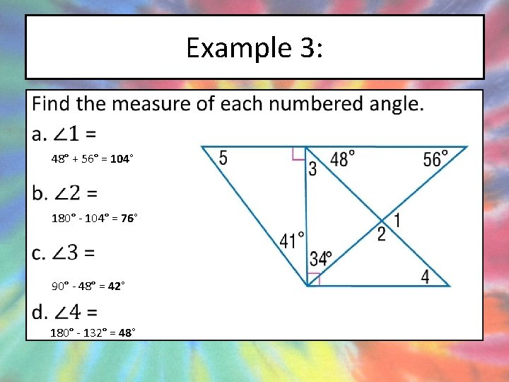 Example 3: • 48° + 56° = 104° 180° - 104° = 76° 90°